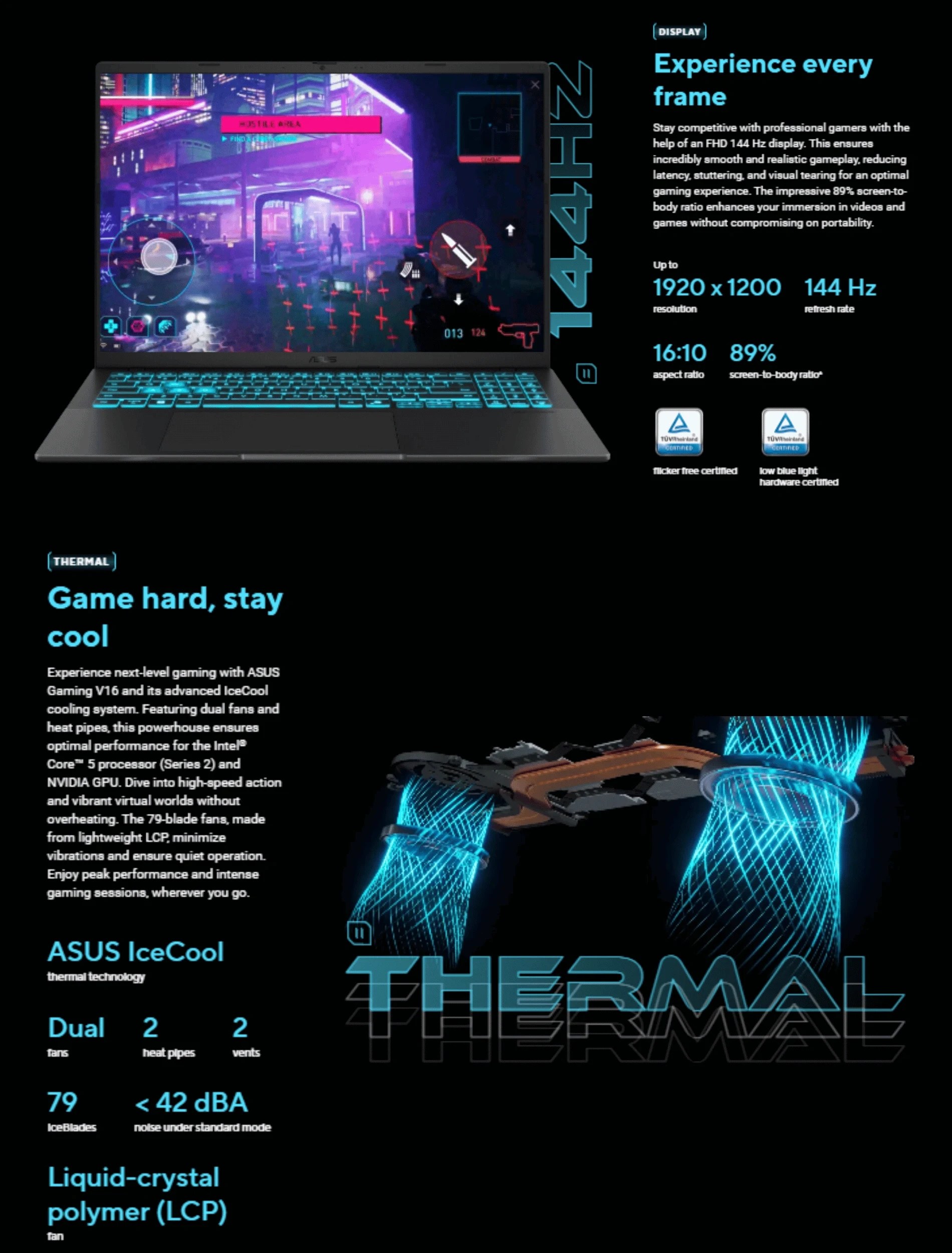 ASUS Gaming V16 with dual cooling fans and heat pipes to ensure optimal performance. Featuring a 144Hz display and the IceCool thermal technology to keep the system cool during intense gaming sessions.