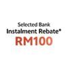 RM100* Rebate for selected Bank Credit Cards Instalment (*Public Bank, OCBC, AmBank, UOB, Hong Leong Bank, Maybank and Affin Bank only)